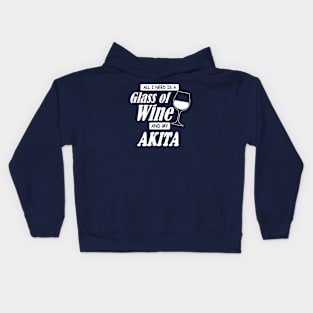 All I Need Is A Glass Of Wine And My Akita Kids Hoodie